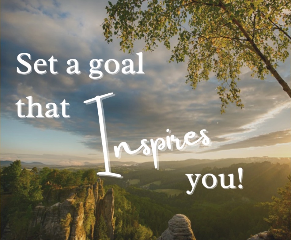 Set a goal that Inspires you!